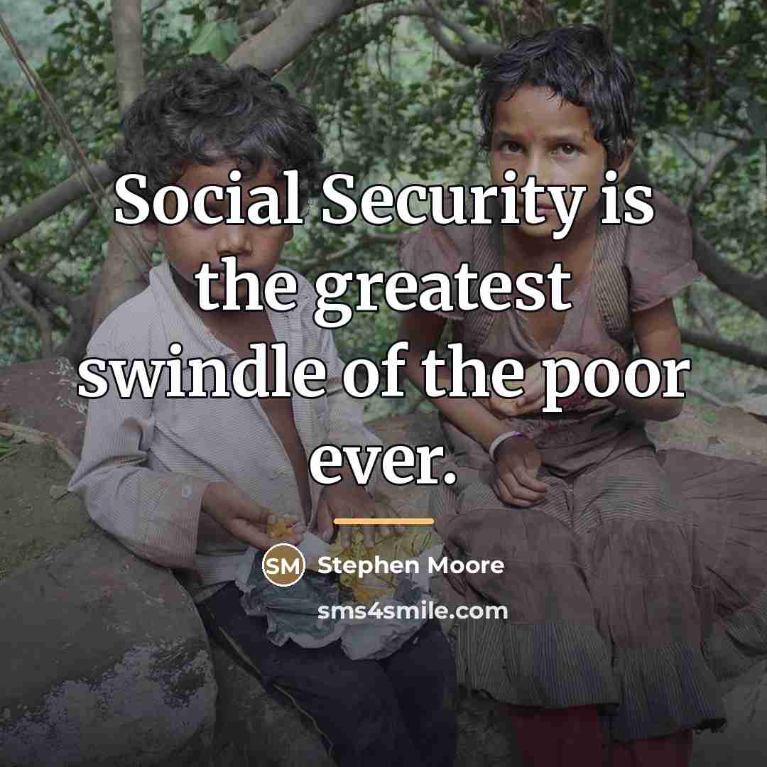 “Social Security is the greatest swindle of the poor ever.…” quote by Stephen Moore