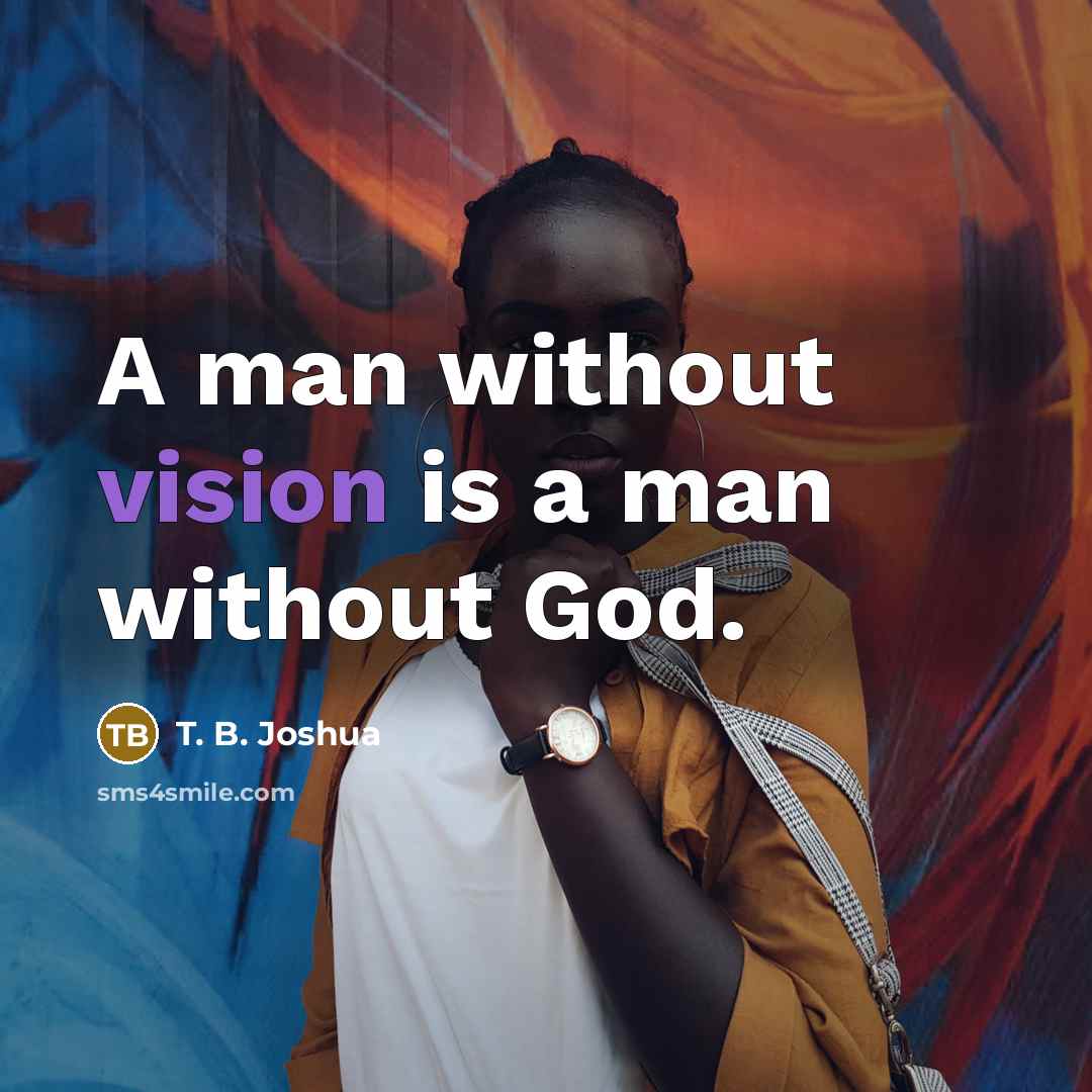 “A man without vision is a man without God.…” quote by T. B. Joshua