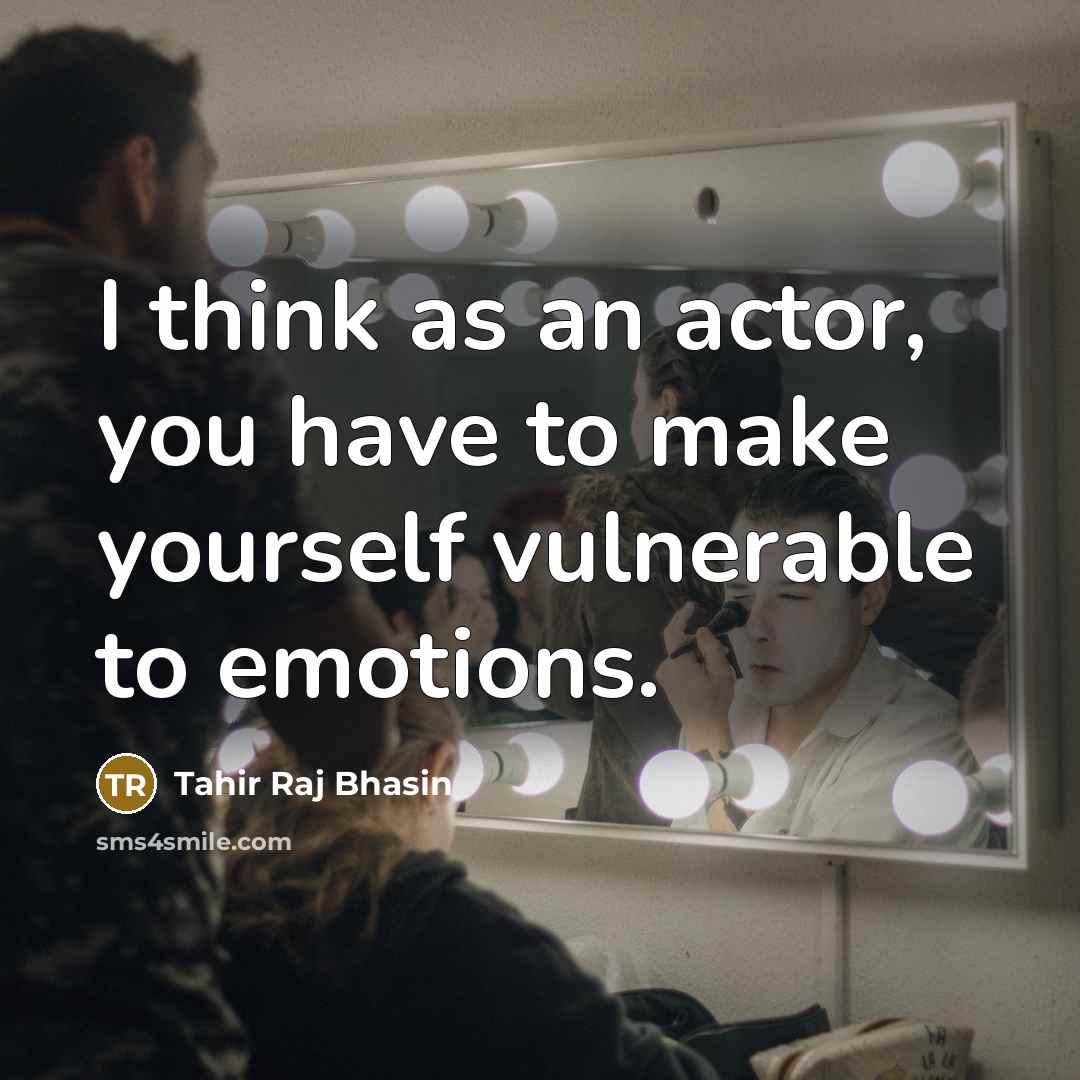 “I think as an actor, you have to make yourself…” quote by Tahir Raj Bhasin