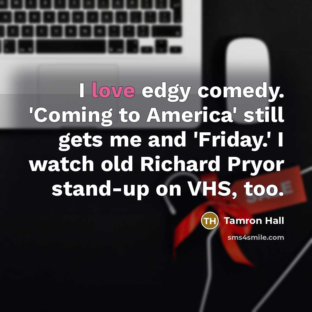 “I love edgy comedy. 'Coming to America' still gets me…” quote by Tamron Hall