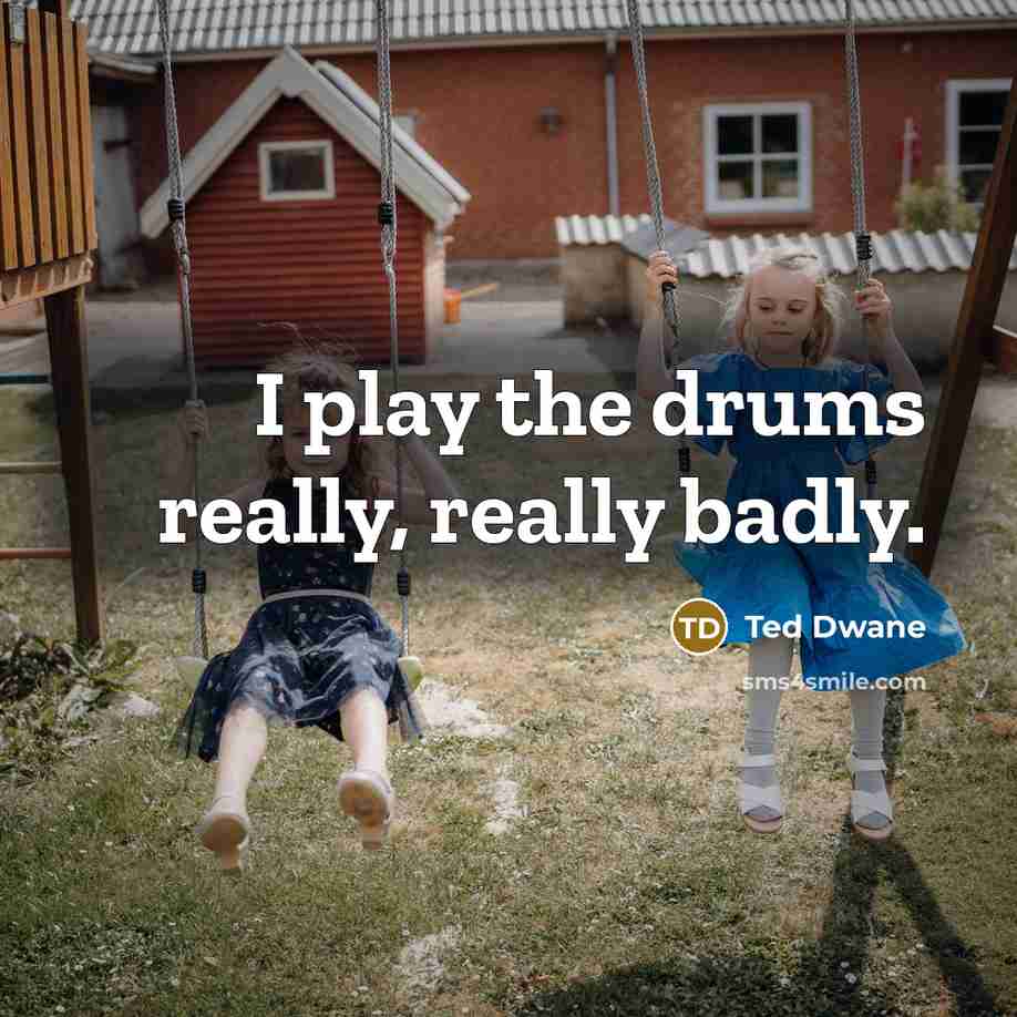 “I play the drums really, really badly.…” quote by Ted Dwane
