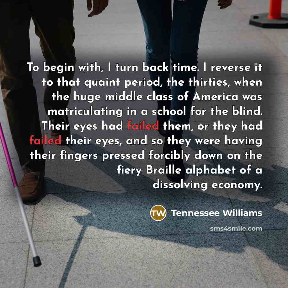 “To begin with, I turn back time. I reverse it…” quote by Tennessee Williams