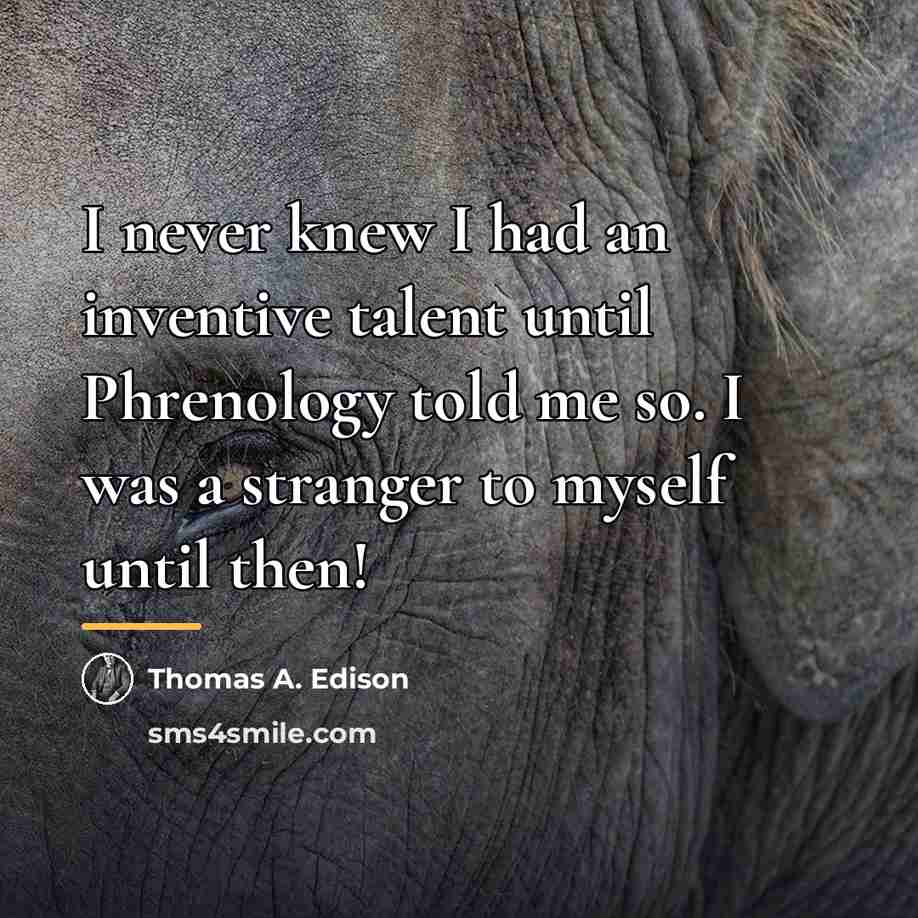 “I never knew I had an inventive talent until Phrenology…” quote by Thomas A. Edison
