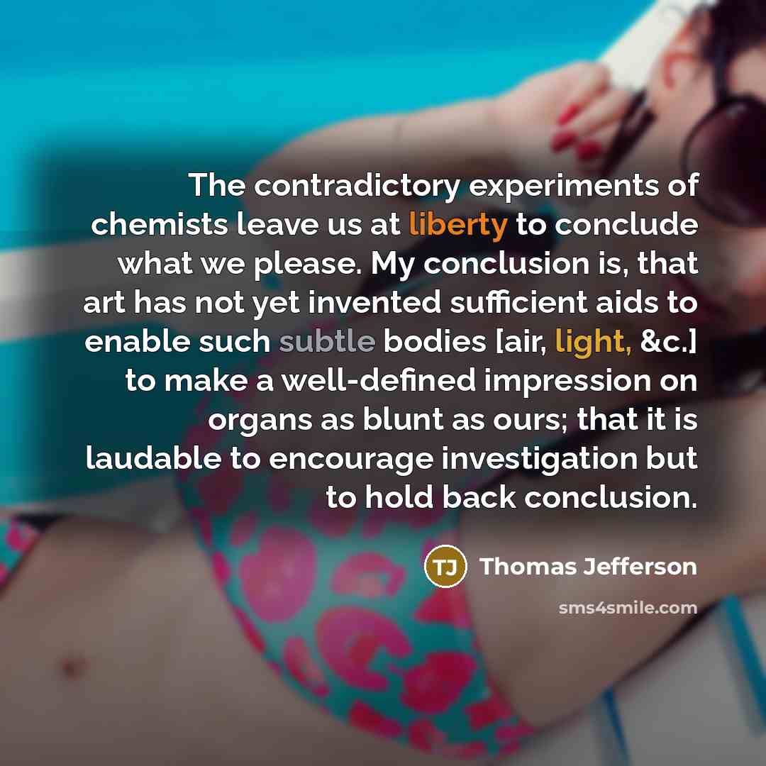 “The contradictory experiments of chemists leave us at liberty to…” quote by Thomas Jefferson
