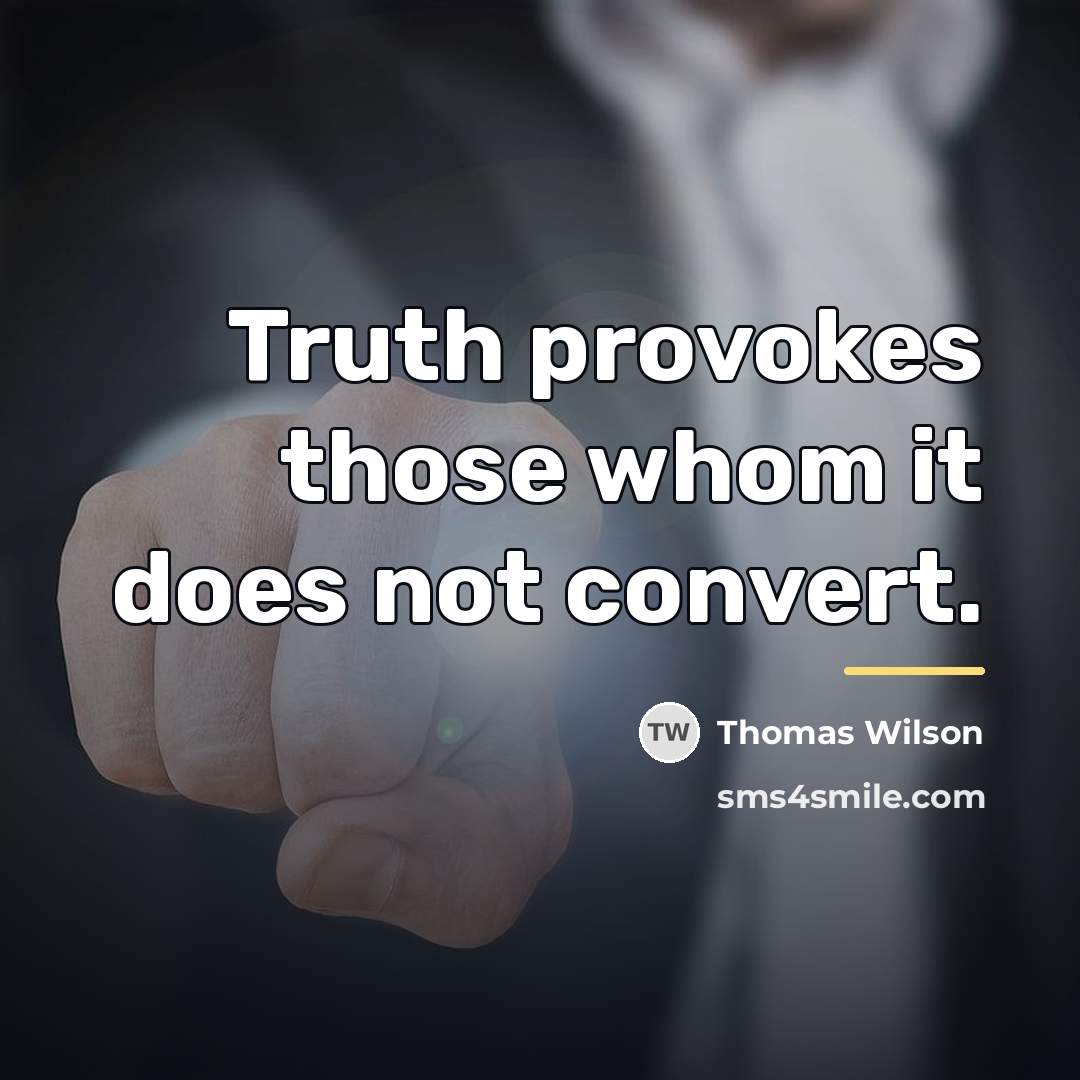 “Truth provokes those whom it does not convert.…” quote by Thomas Wilson