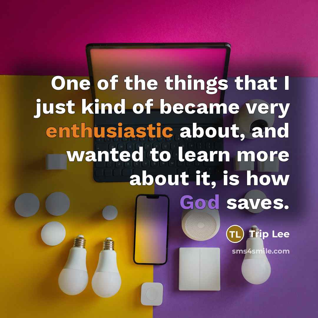 “One of the things that I just kind of became very enthusiastic about, and wanted to learn more about it, is how God saves.” quote by Trip Lee