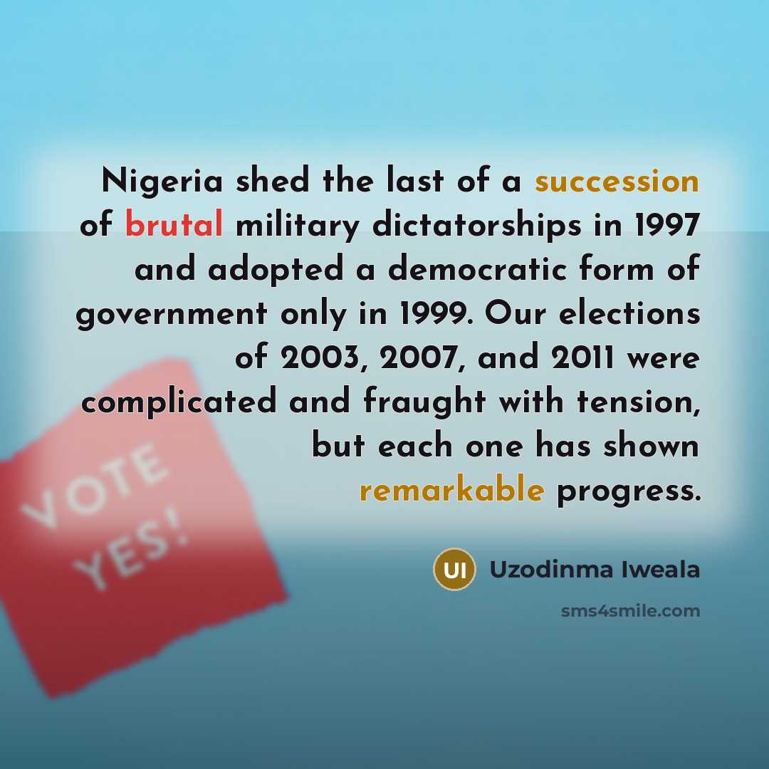 “Nigeria shed the last of a succession of brutal military…” quote by Uzodinma Iweala