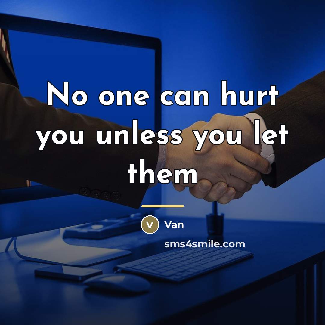 “No one can hurt you unless you let them…” quote by Van