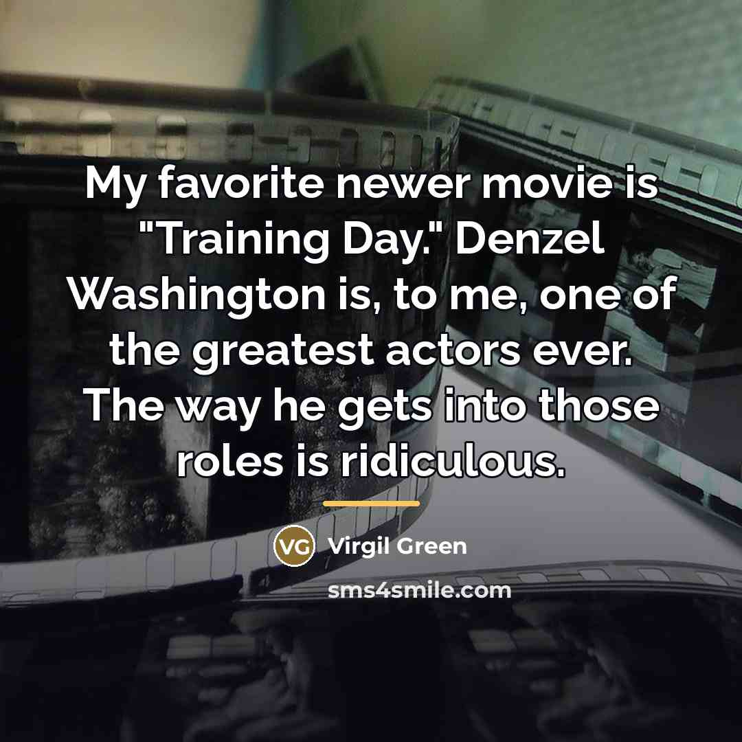 “My favorite newer movie is "Training Day." Denzel Washington is,…” quote by Virgil Green