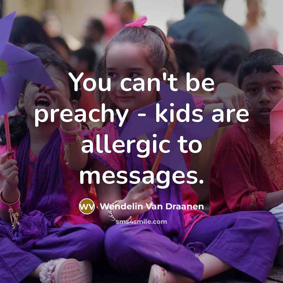 “You can't be preachy - kids are allergic to messages.…” quote by Wendelin Van Draanen