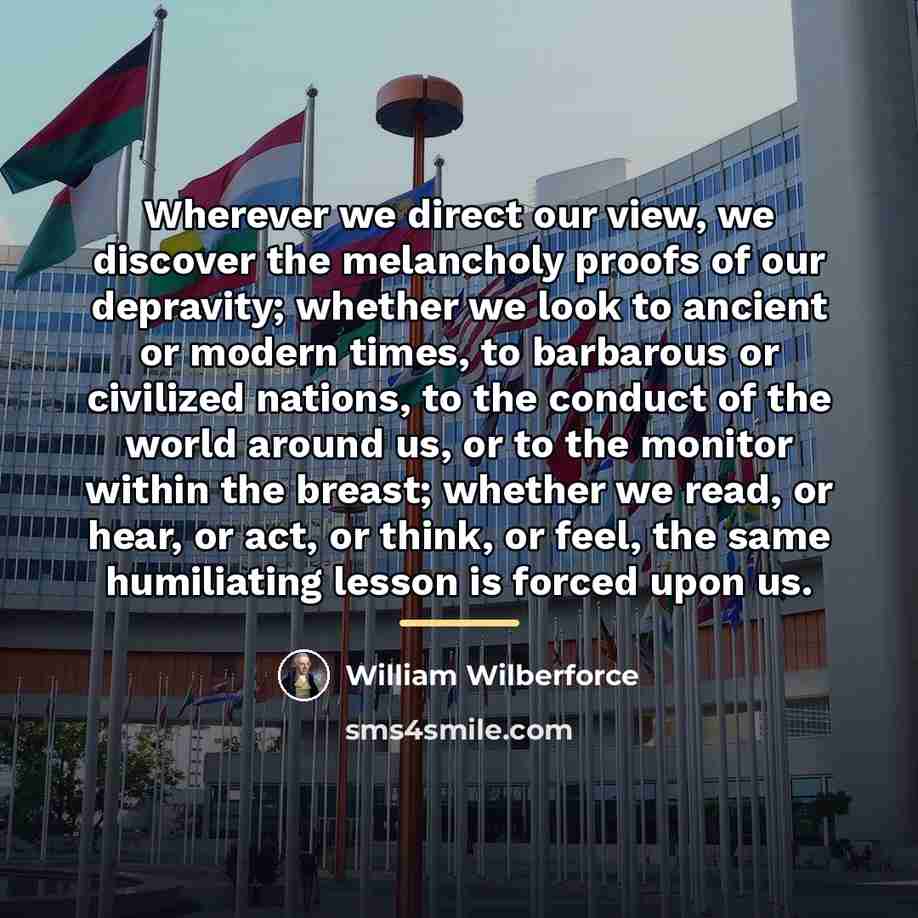 “Wherever we direct our view, we discover the melancholy proofs…” quote by William Wilberforce