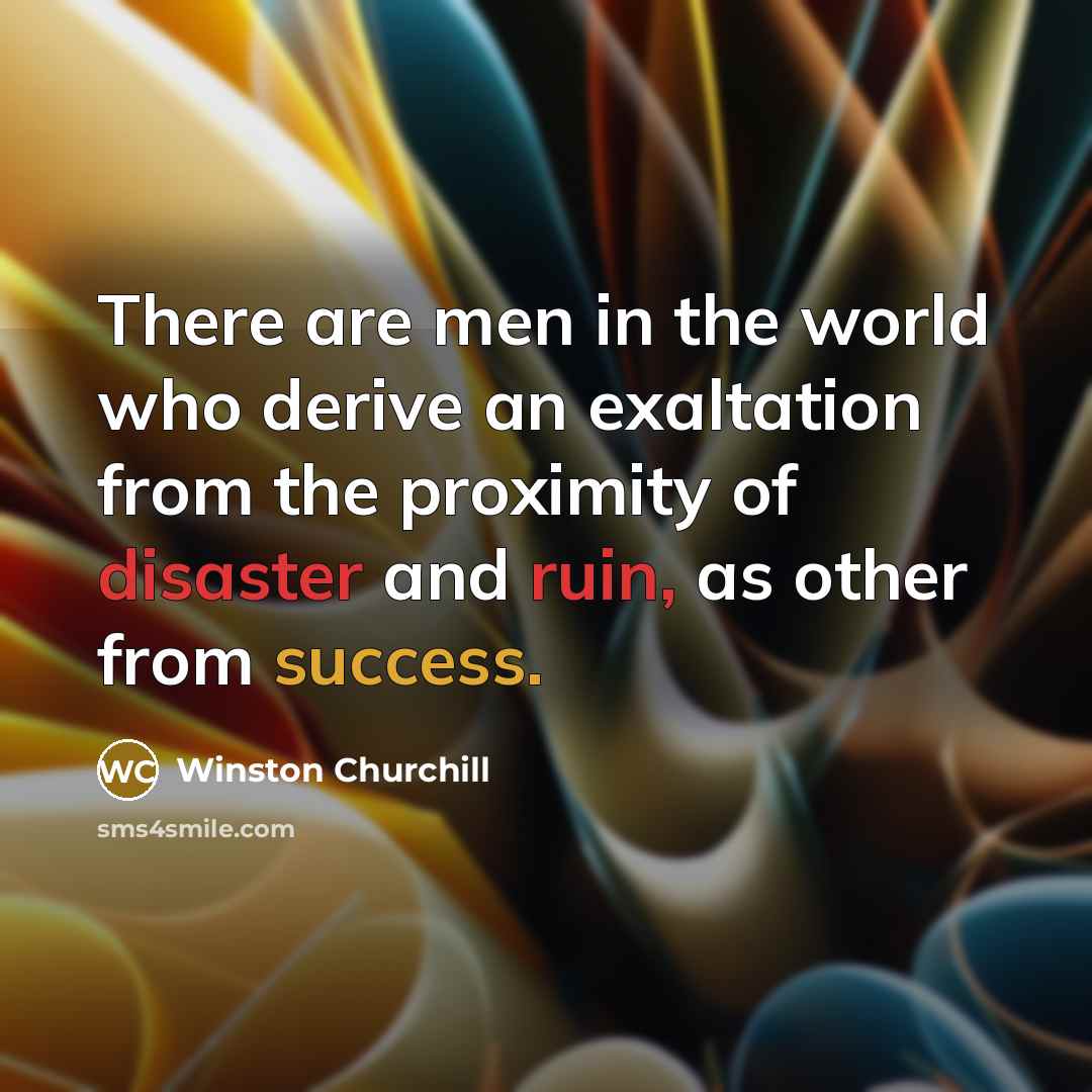 “There are men in the world who derive an exaltation…” quote by Winston Churchill