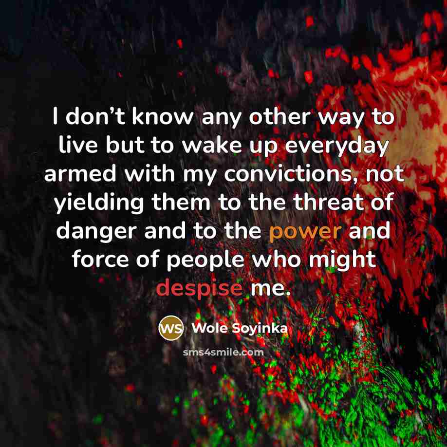 “I don’t know any other way to live but to…” quote by Wole Soyinka