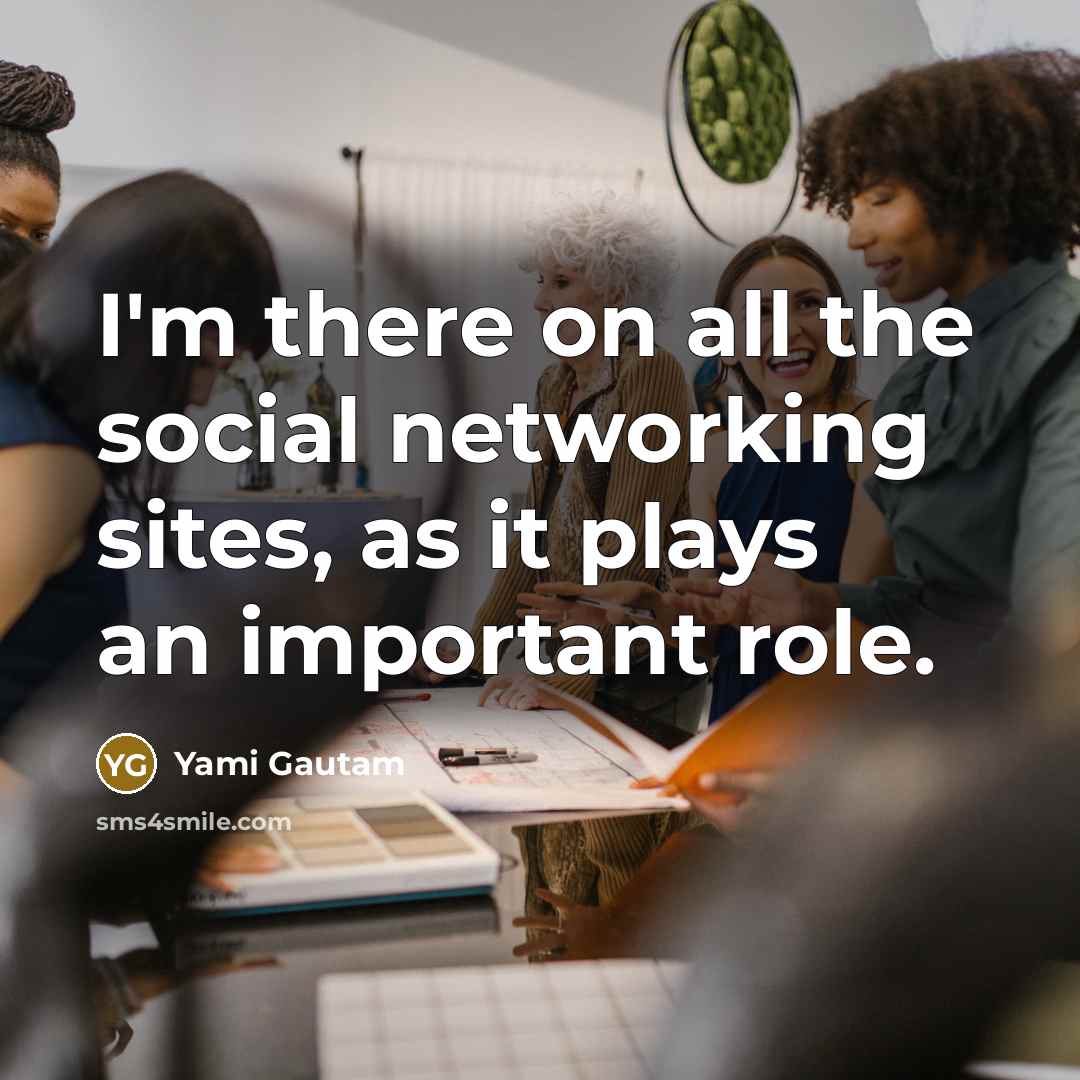 “I'm there on all the social networking sites, as it…” quote by Yami Gautam