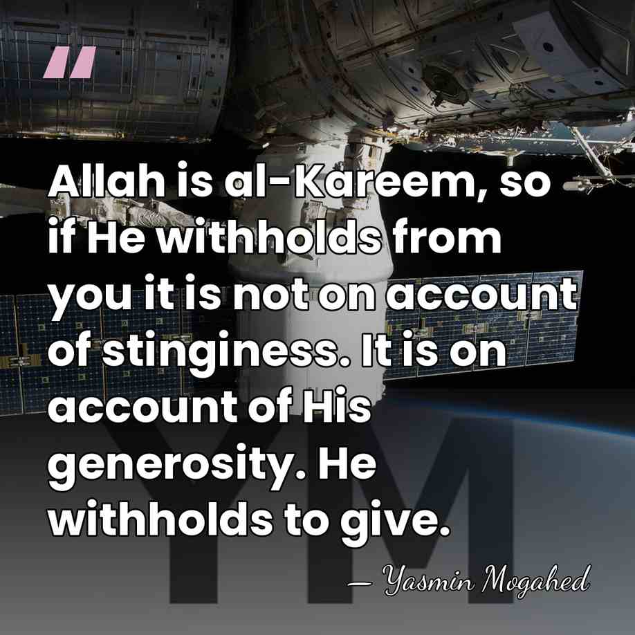 Allah is al-Kareem, so if He withholds from you it is not&hellip; - Yasmin Mogahed