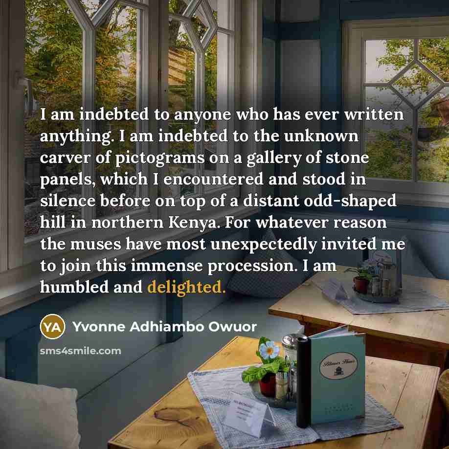 “I am indebted to anyone who has ever written anything.…” quote by Yvonne Adhiambo Owuor