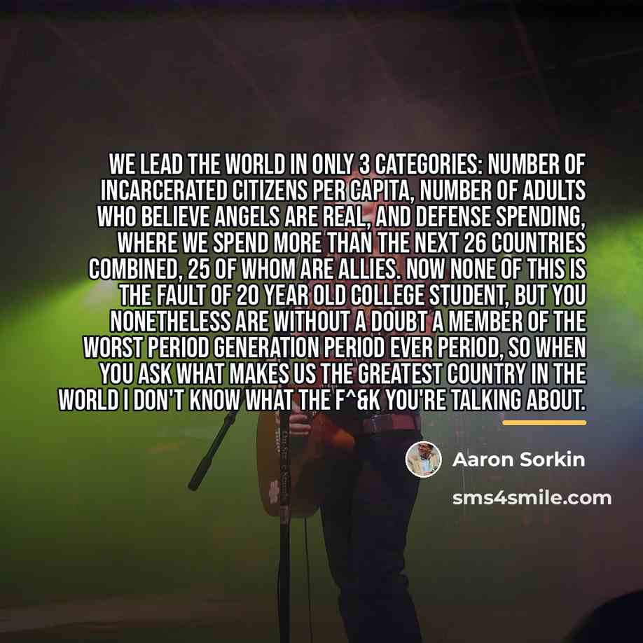 “We lead the world in only 3 categories: number of…” quote by Aaron Sorkin