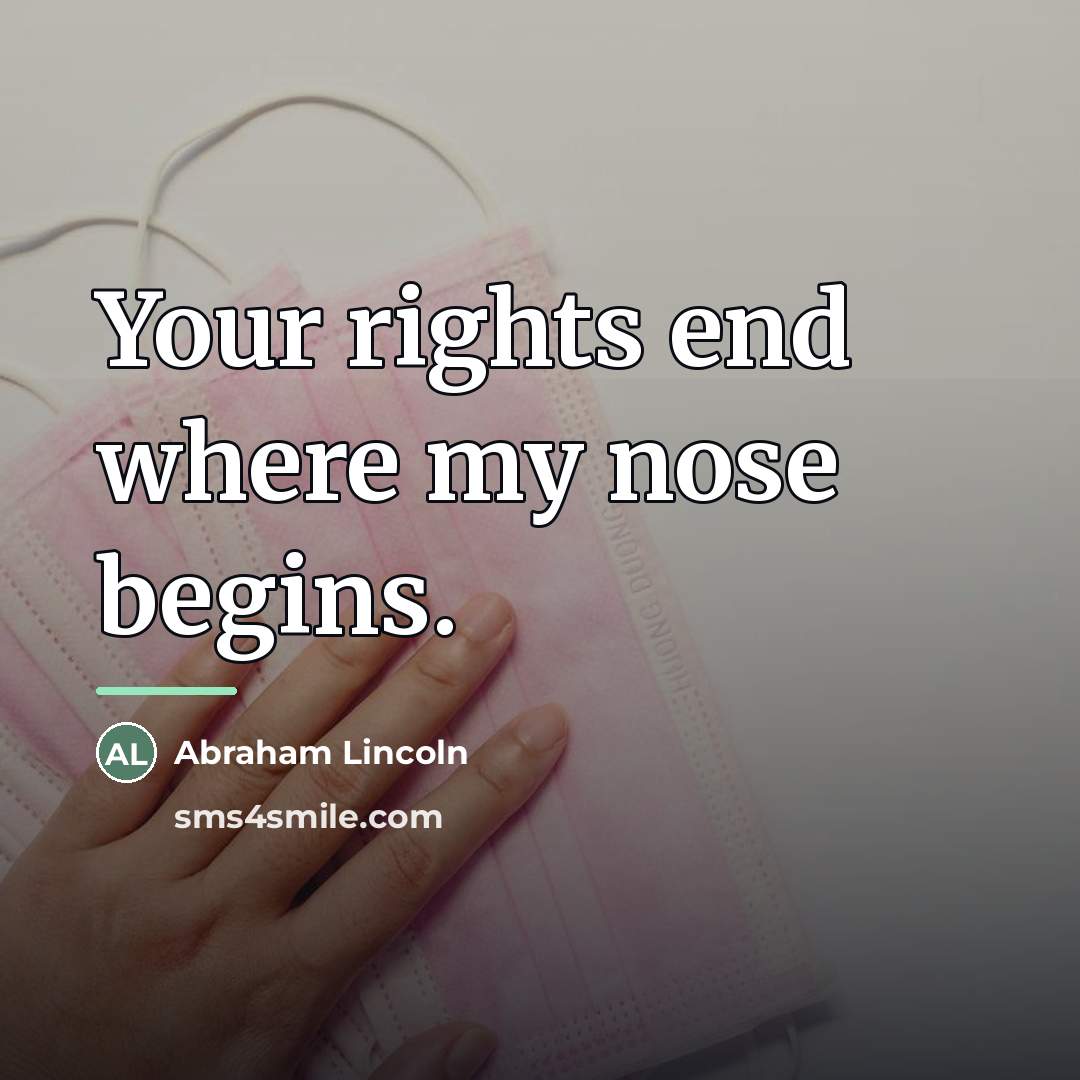 “Your rights end where my nose begins.…” quote by Abraham Lincoln