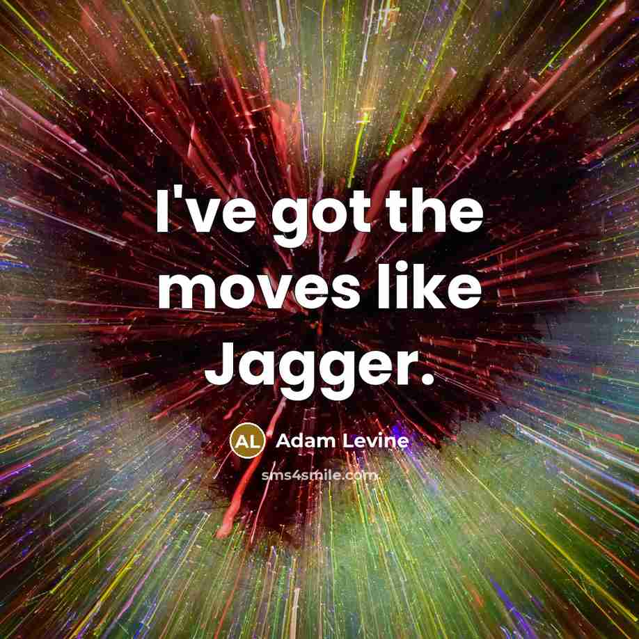 “I've got the moves like Jagger.…” quote by Adam Levine