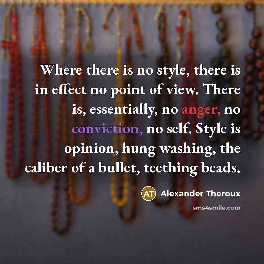 “Where there is no style, there is in effect no…” quote by Alexander Theroux