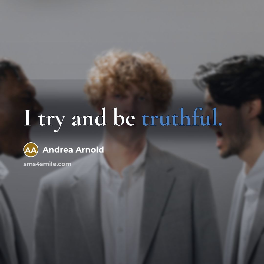 “I try and be truthful.…” quote by Andrea Arnold