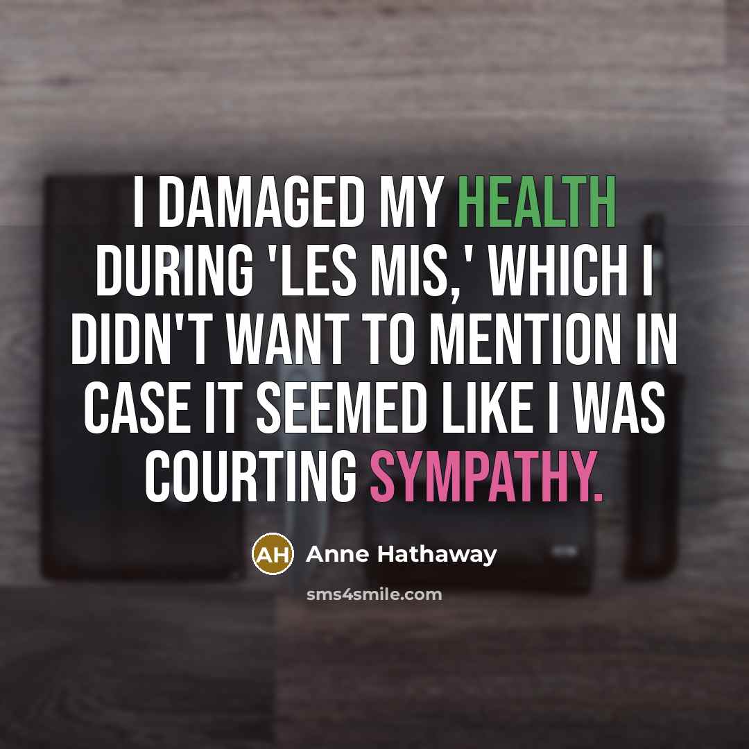 “I damaged my health during 'Les Mis,' which I didn't…” quote by Anne Hathaway