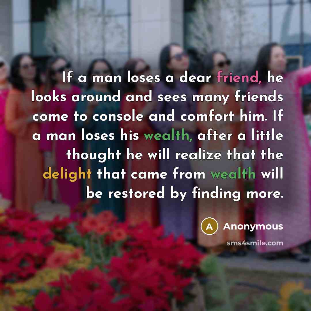 “If a man loses a dear friend, he looks around…” quote by Anonymous