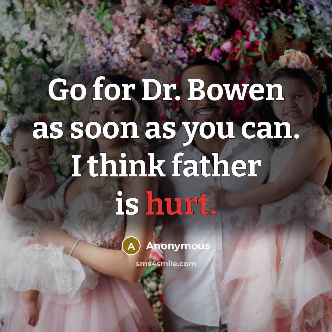 “Go for Dr. Bowen as soon as you can. I…” quote by Anonymous