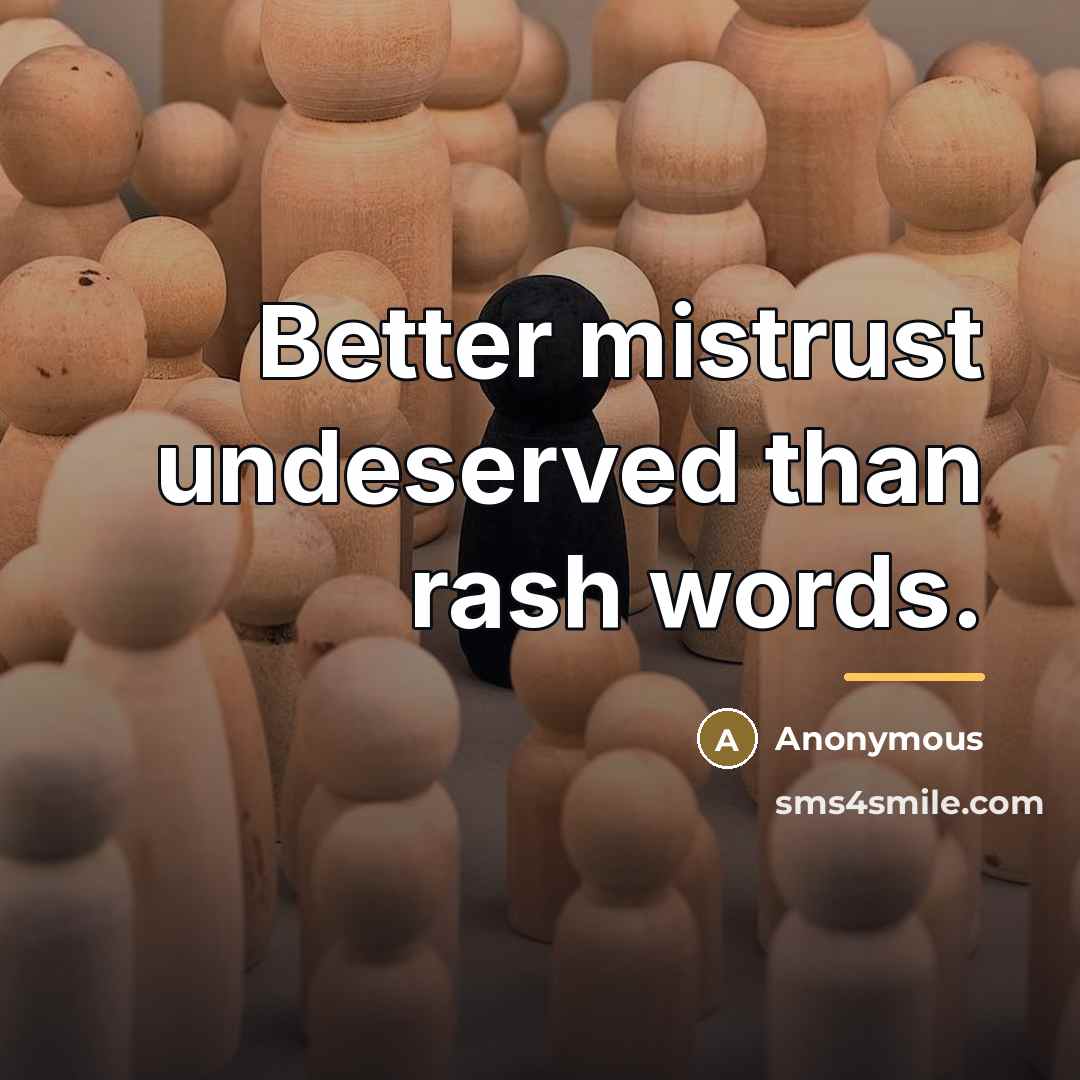 “Better mistrust undeserved than rash words.…” quote by Anonymous
