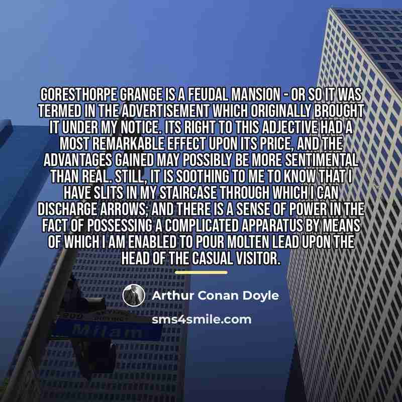 “Goresthorpe Grange is a feudal mansion - or so it…” quote by Arthur Conan Doyle