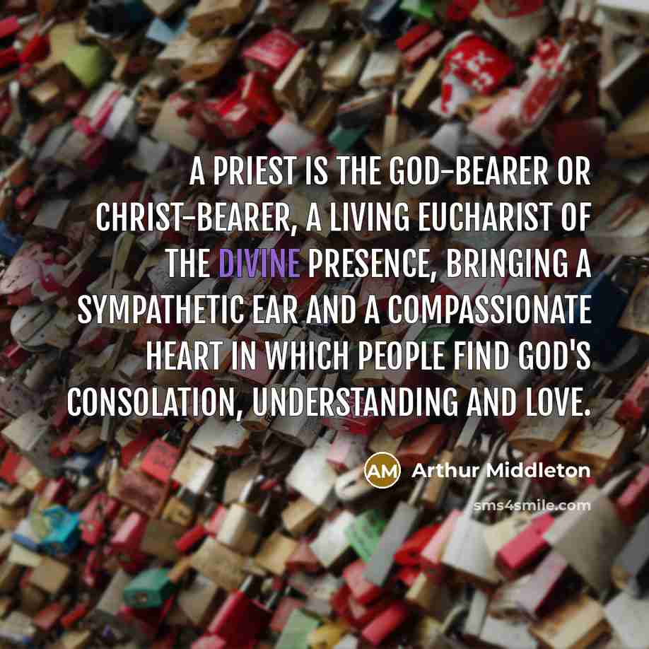 “A priest is the God-bearer or Christ-bearer, a living Eucharist…” quote by Arthur Middleton