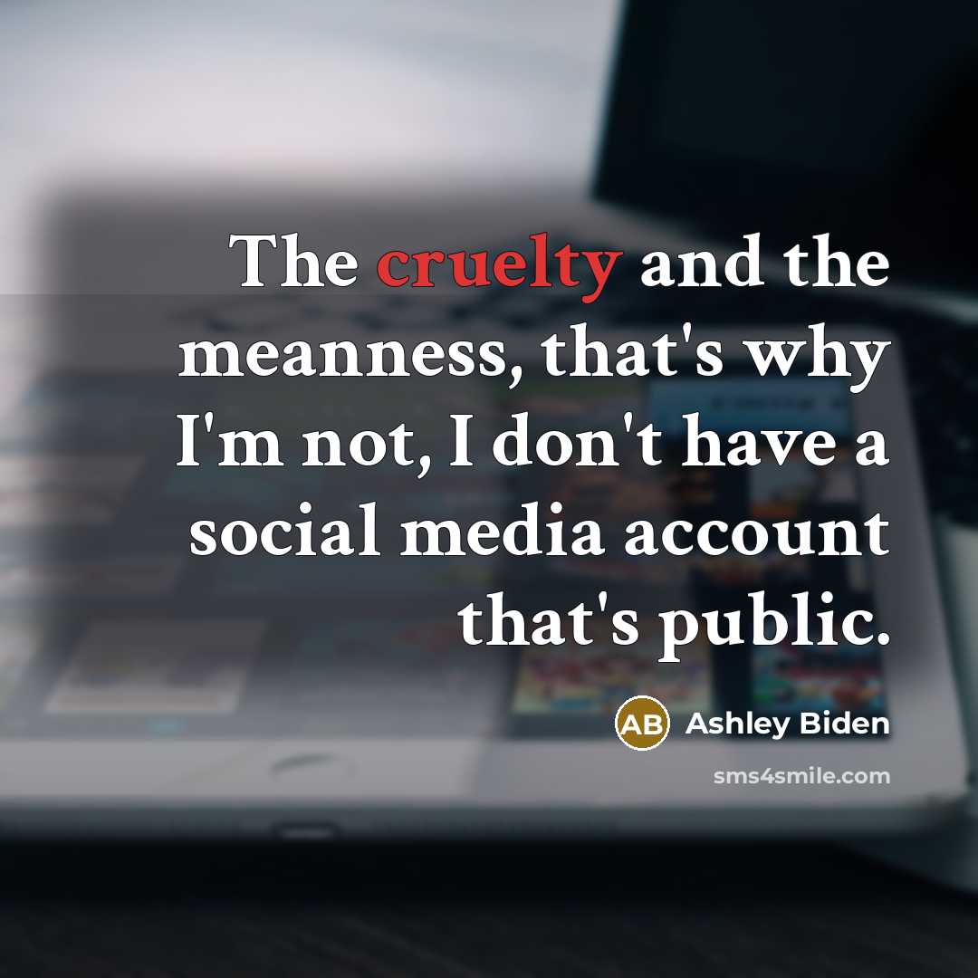 “The cruelty and the meanness, that's why I'm not, I…” quote by Ashley Biden