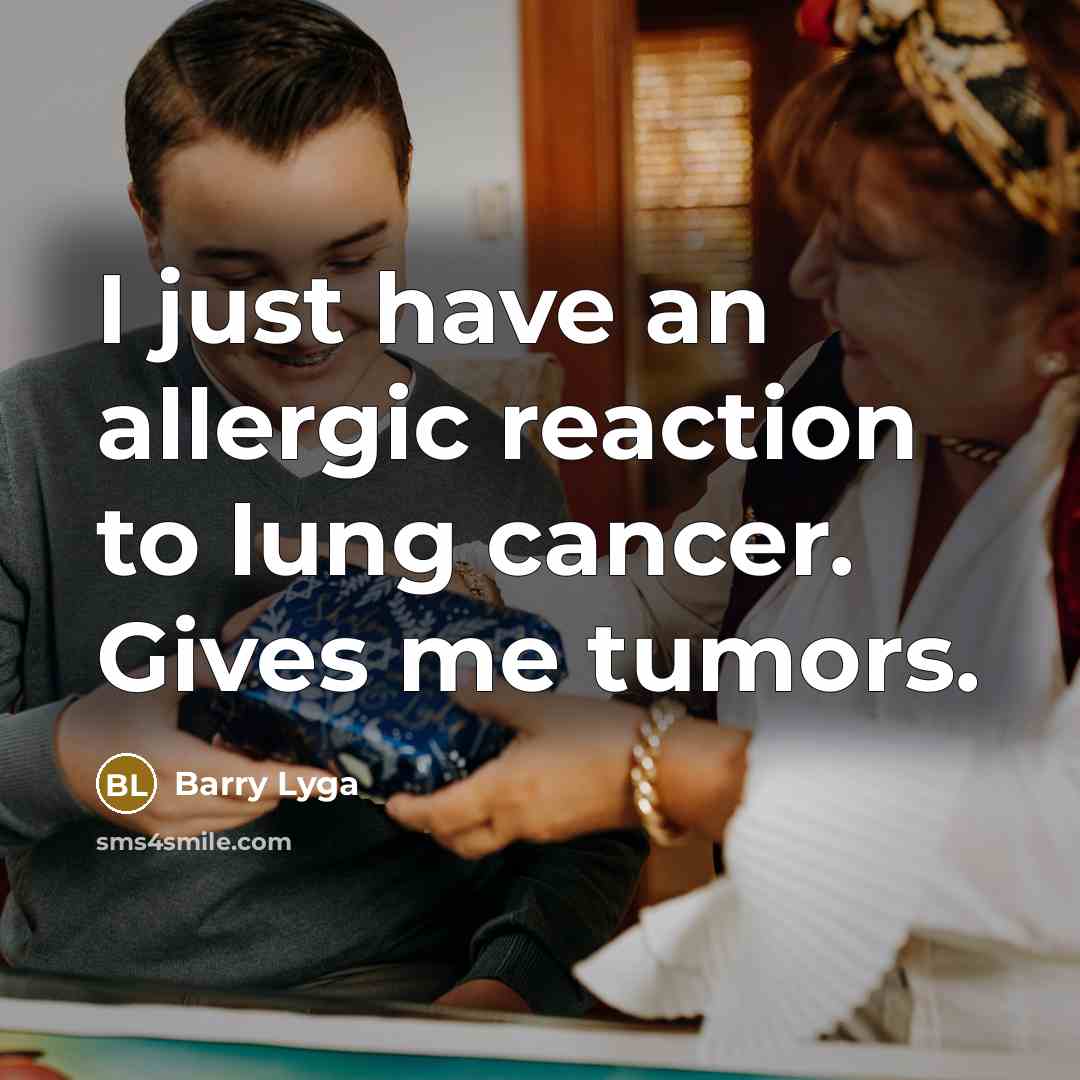 “I just have an allergic reaction to lung cancer. Gives…” quote by Barry Lyga