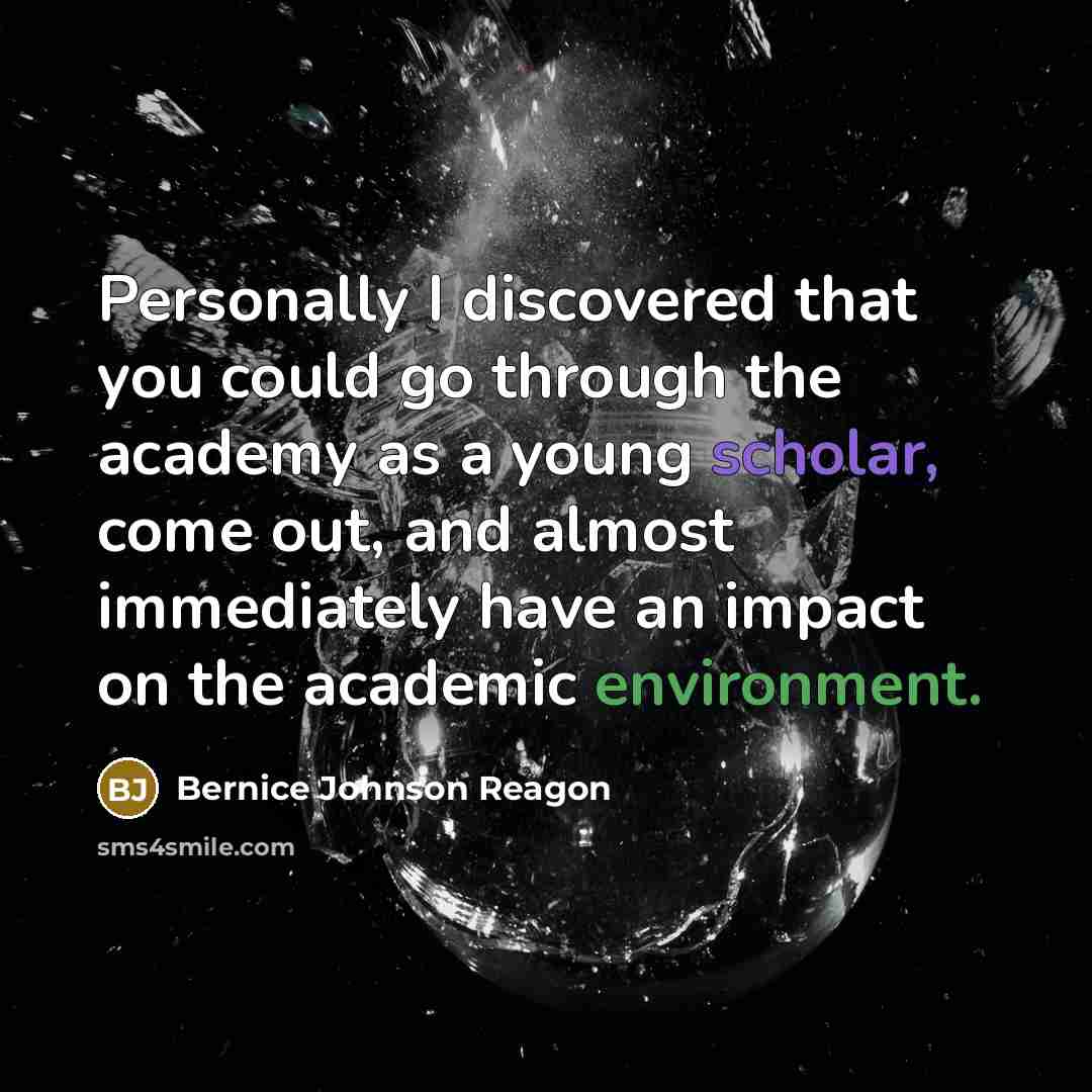 “Personally I discovered that you could go through the academy…” quote by Bernice Johnson Reagon
