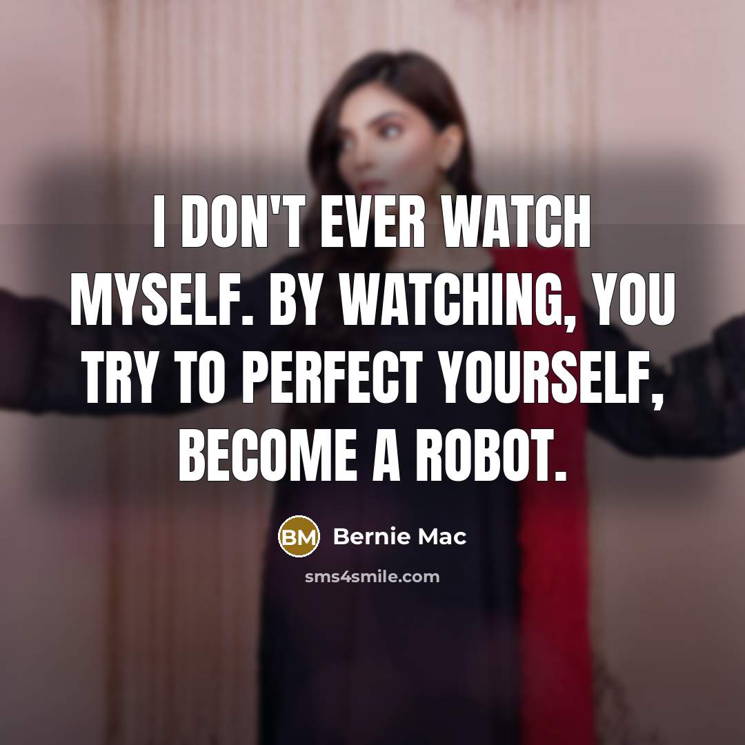 “I don't ever watch myself. By watching, you try to…” quote by Bernie Mac