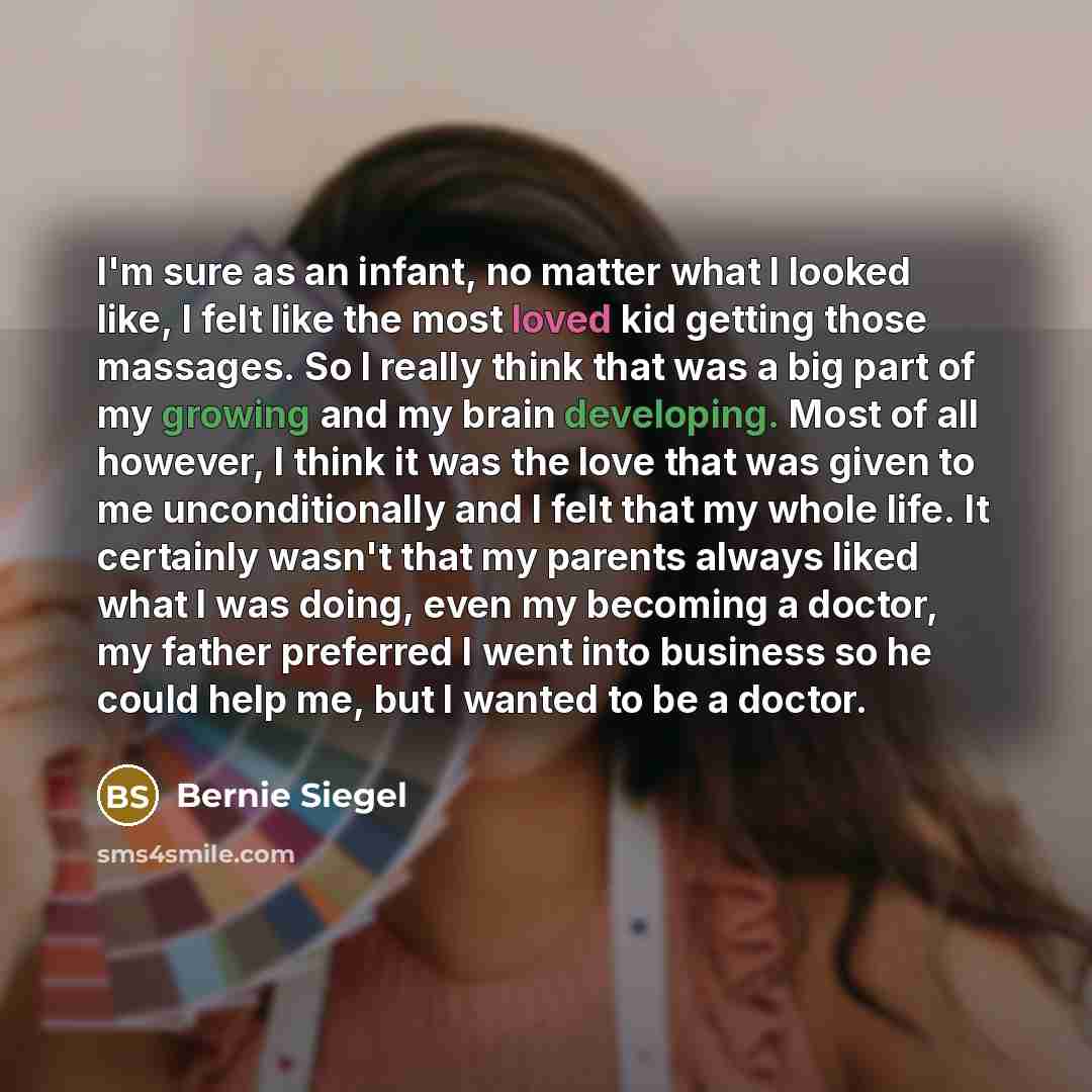 “I'm sure as an infant, no matter what I looked…” quote by Bernie Siegel