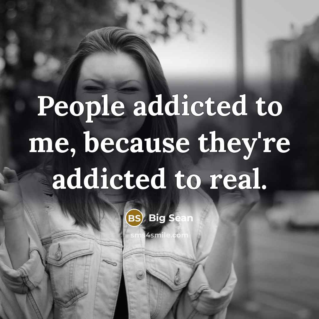 “People addicted to me, because they're addicted to real.…” quote by Big Sean