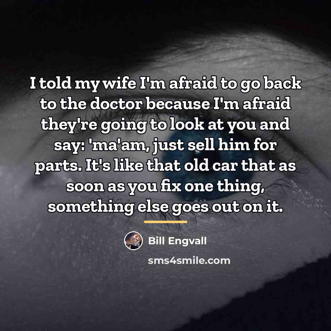 “I told my wife I'm afraid to go back to…” quote by Bill Engvall