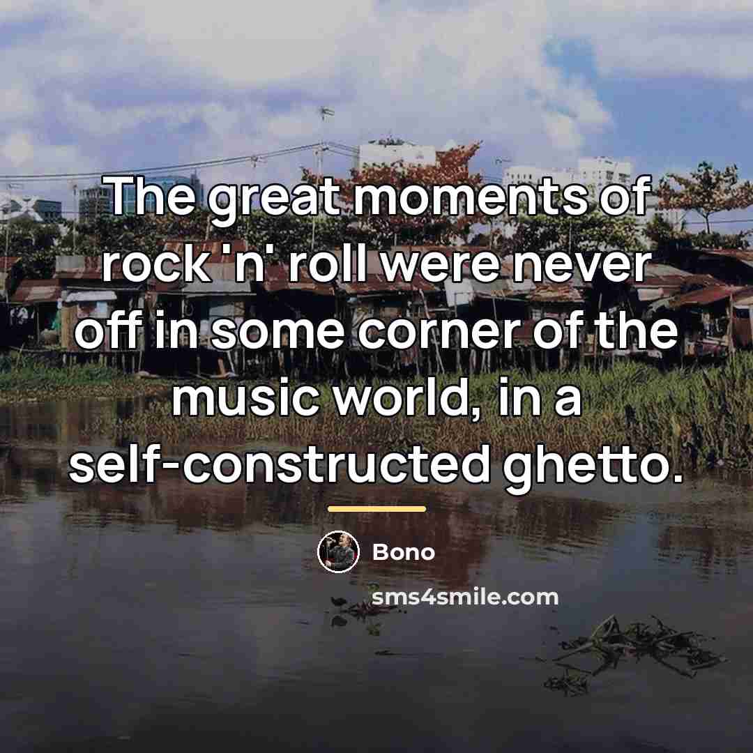“The great moments of rock 'n' roll were never off…” quote by Bono