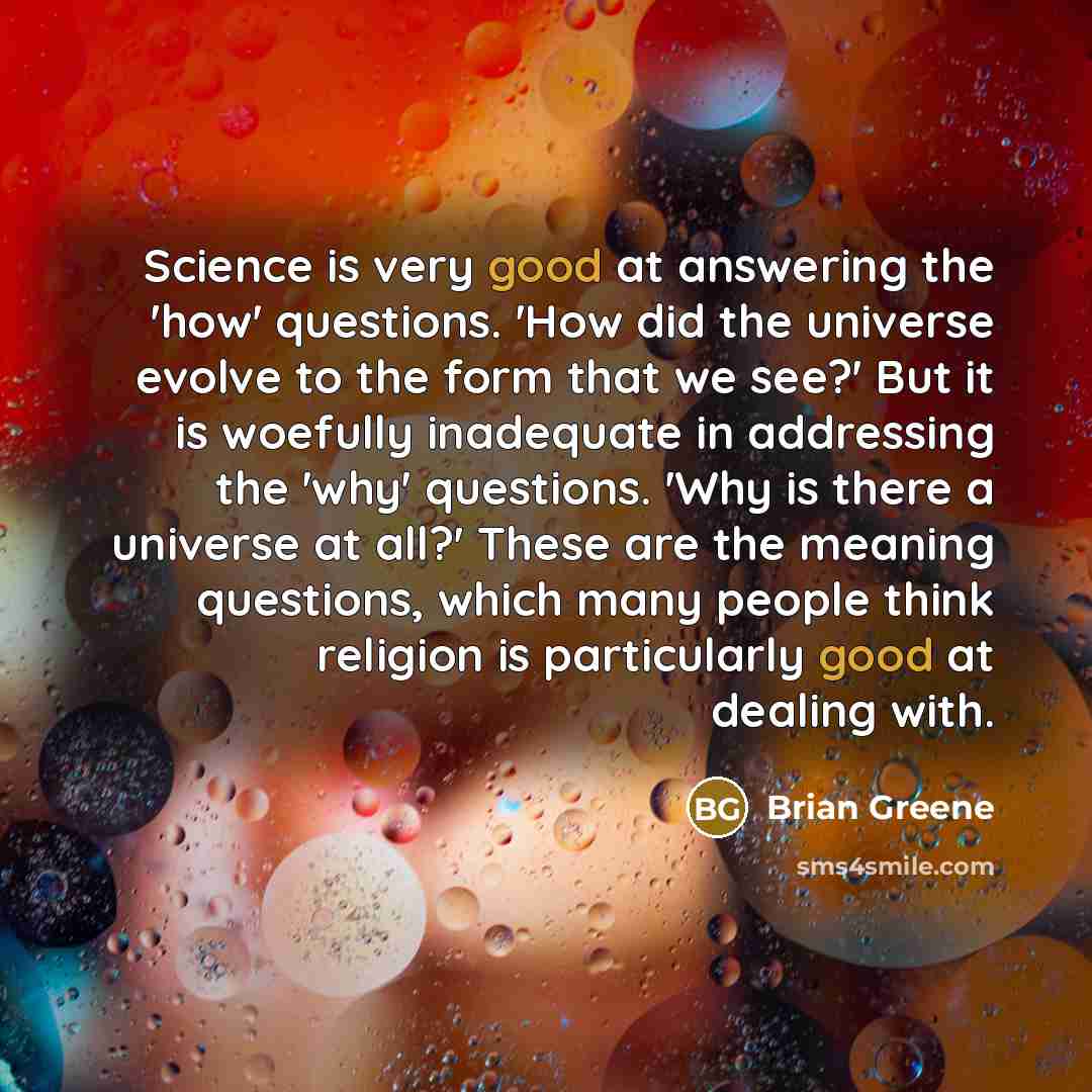 “Science is very good at answering the 'how' questions. 'How…” quote by Brian Greene