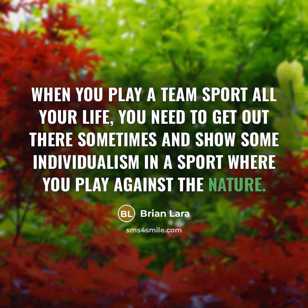 “When you play a team sport all your life, you…” quote by Brian Lara
