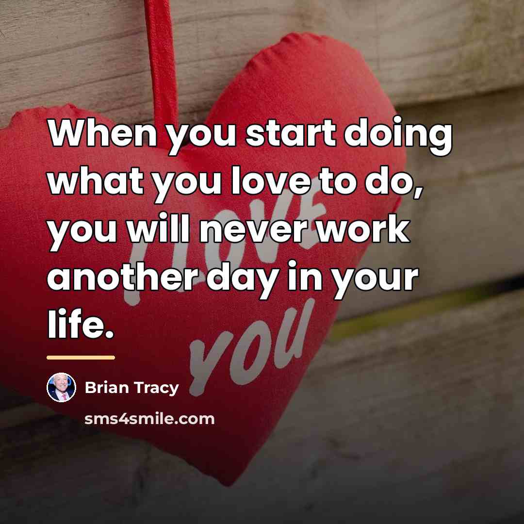 “When you start doing what you love to do, you…” quote by Brian Tracy