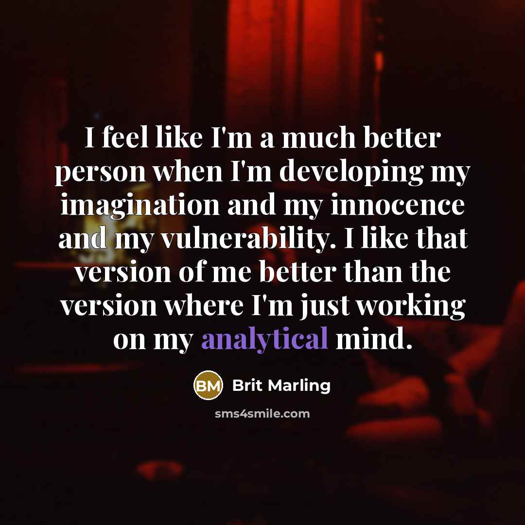 “I feel like I'm a much better person when I'm…” quote by Brit Marling
