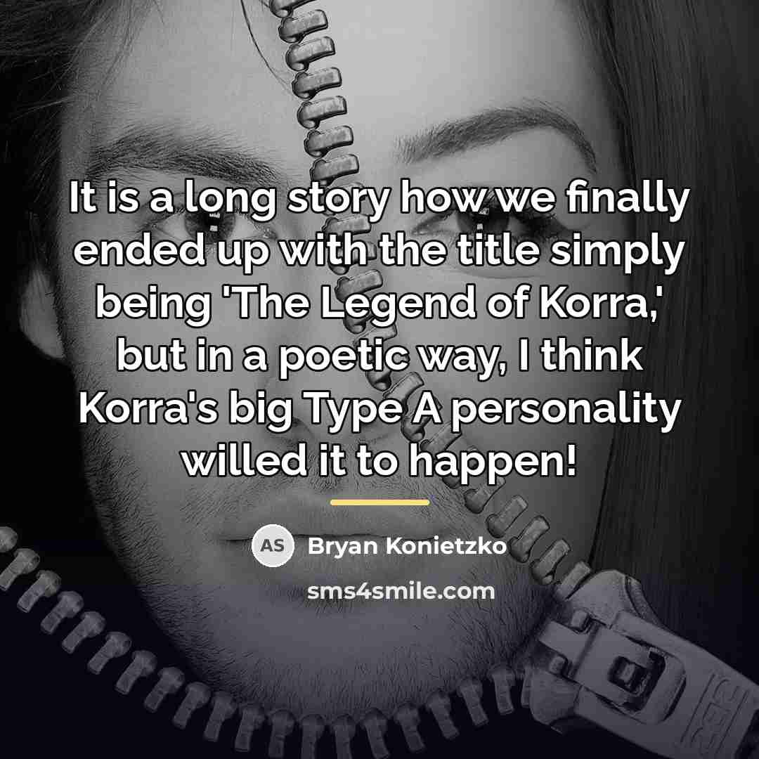 “It is a long story how we finally ended up…” quote by Bryan Konietzko