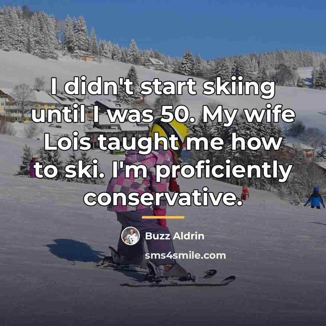 “I didn't start skiing until I was 50. My wife…” quote by Buzz Aldrin