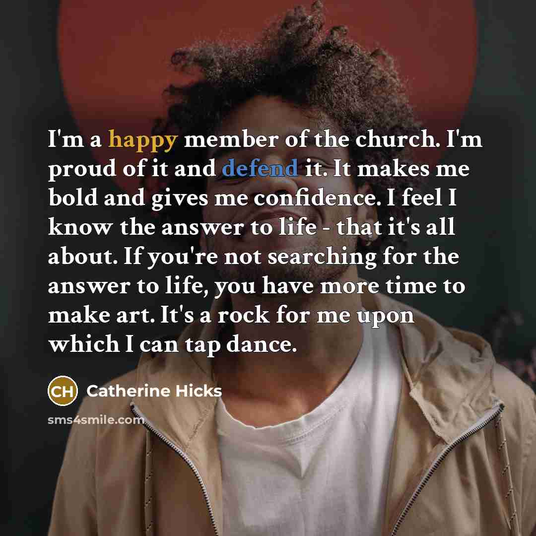 “I'm a happy member of the church. I'm proud of…” quote by Catherine Hicks