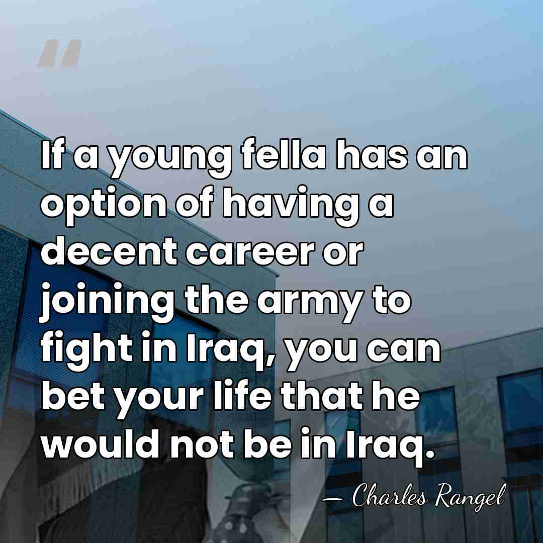 If a young fella has an option of having a decent career&hellip; - Charles Rangel