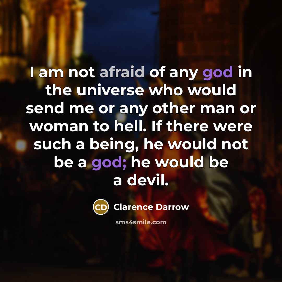 “I am not afraid of any god in the universe…” quote by Clarence Darrow