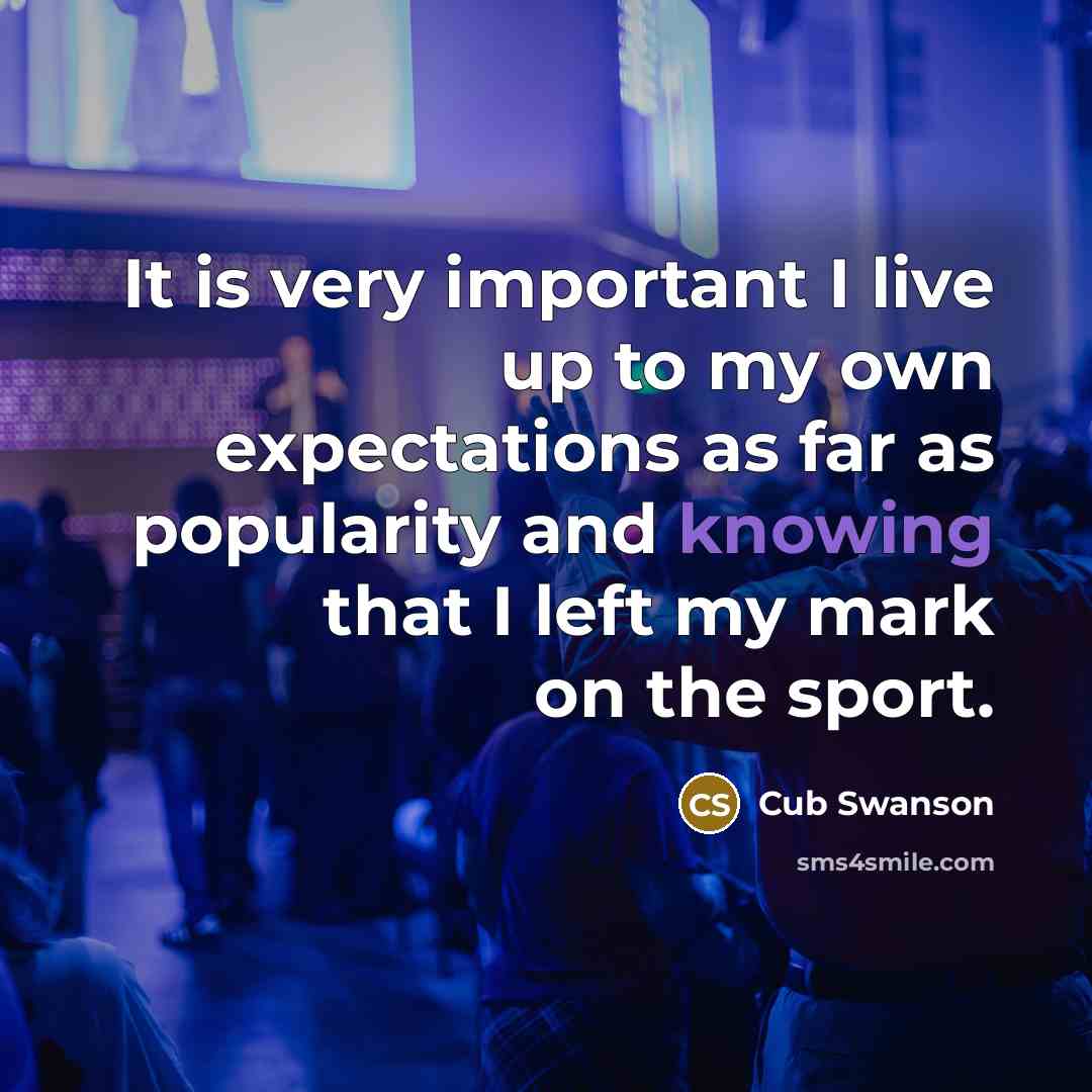 “It is very important I live up to my own…” quote by Cub Swanson