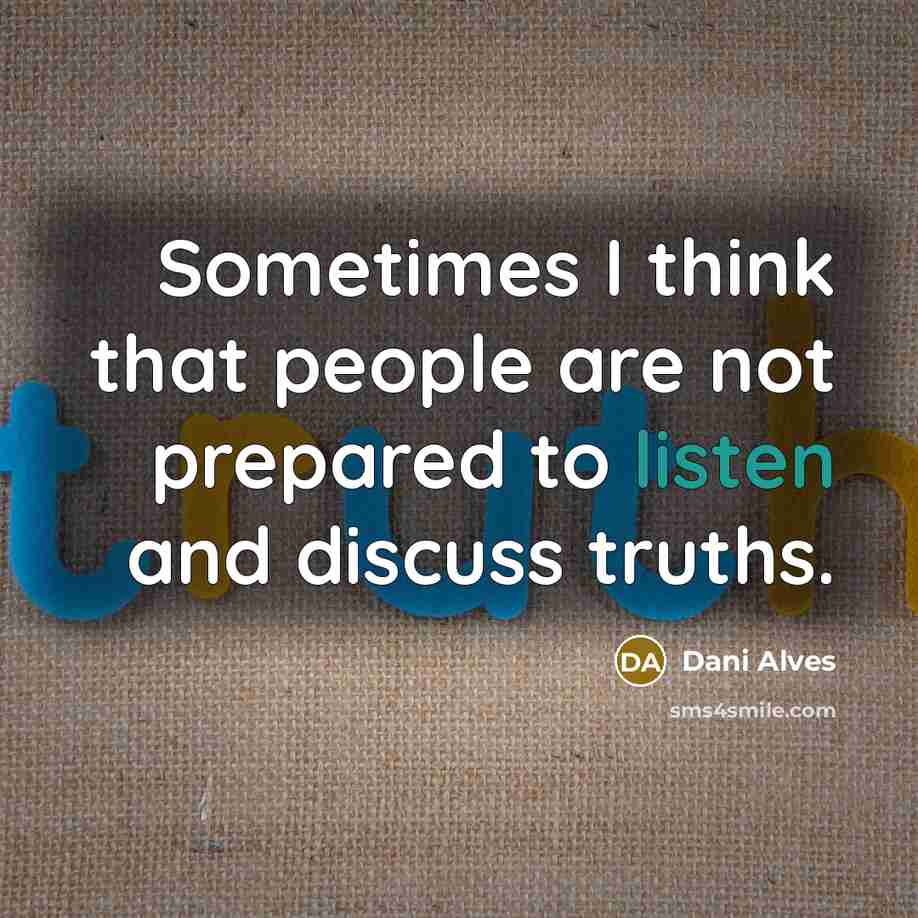 “Sometimes I think that people are not prepared to listen…” quote by Dani Alves